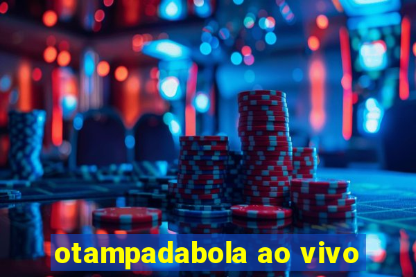 otampadabola ao vivo